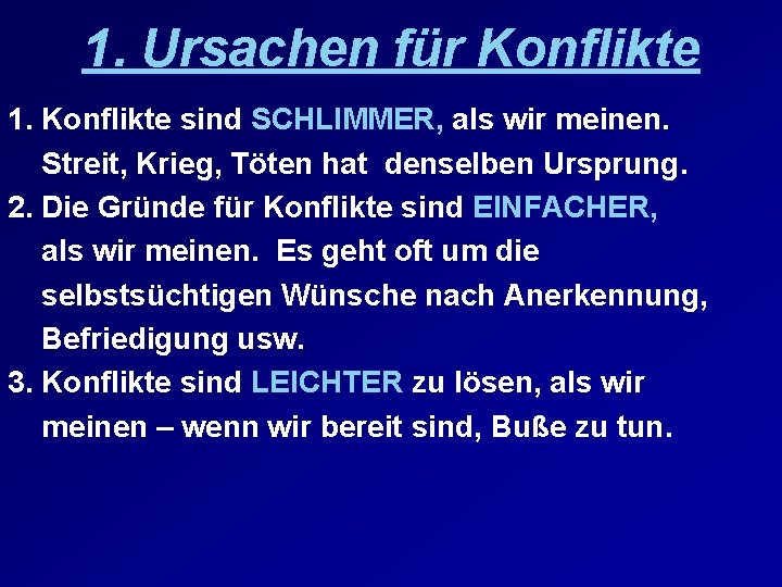 1. Ursachen für Konflikte 1. Konflikte sind SCHLIMMER, als wir meinen. Streit, Krieg, Töten