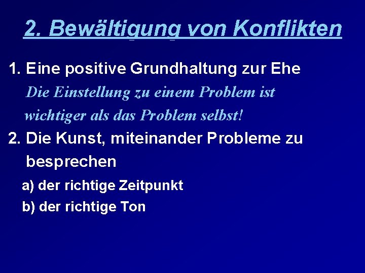 2. Bewältigung von Konflikten 1. Eine positive Grundhaltung zur Ehe Die Einstellung zu einem