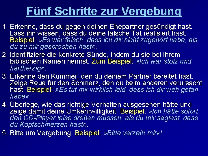 Fünf Schritte zur Vergebung 1. Erkenne, dass du gegen deinen Ehepartner gesündigt hast. Lass