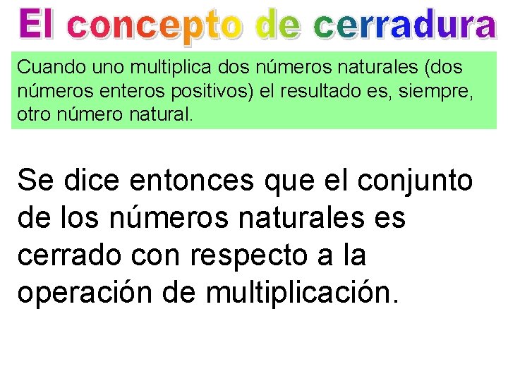 Cuando uno multiplica dos números naturales (dos números enteros positivos) el resultado es, siempre,