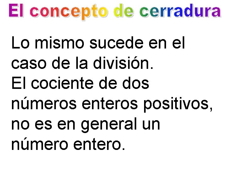 Lo mismo sucede en el caso de la división. El cociente de dos números