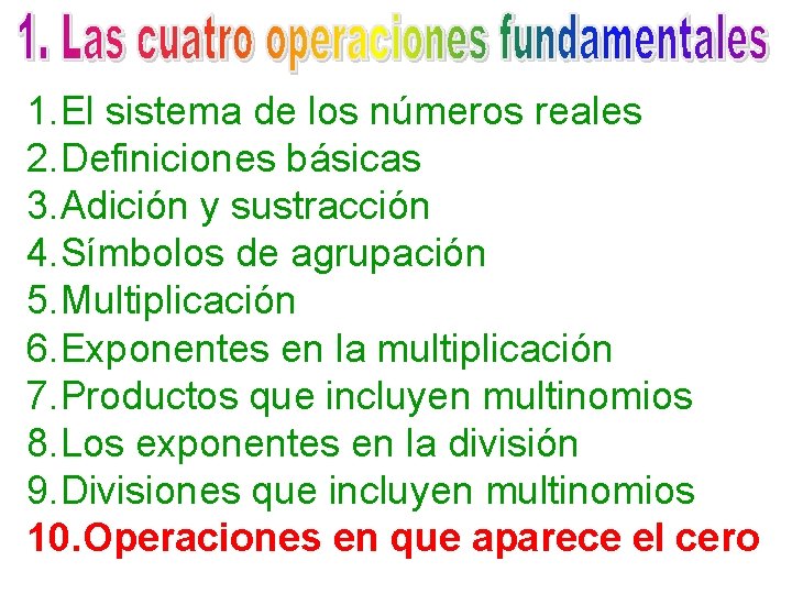 1. El sistema de los números reales 2. Definiciones básicas 3. Adición y sustracción