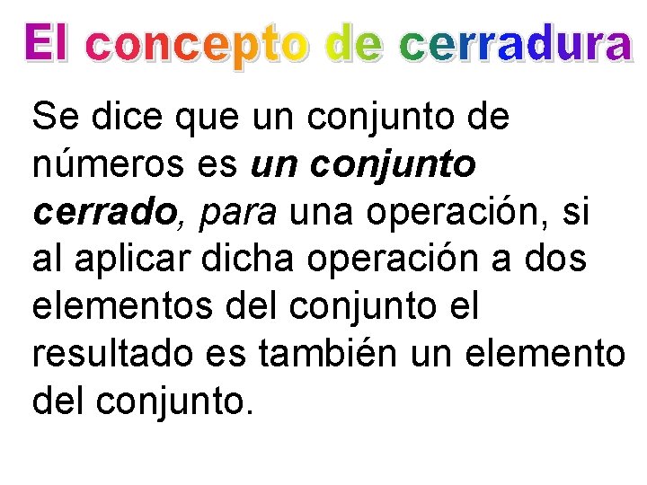 Se dice que un conjunto de números es un conjunto cerrado, para una operación,