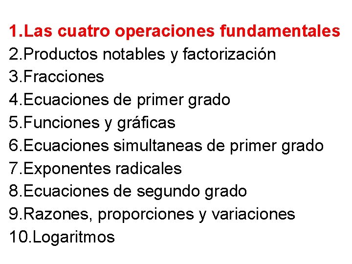 1. Las cuatro operaciones fundamentales 2. Productos notables y factorización 3. Fracciones 4. Ecuaciones