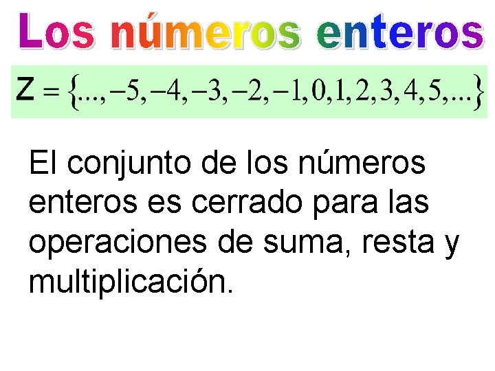 El conjunto de los números enteros es cerrado para las operaciones de suma, resta