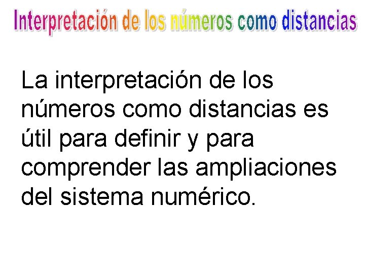 La interpretación de los números como distancias es útil para definir y para comprender