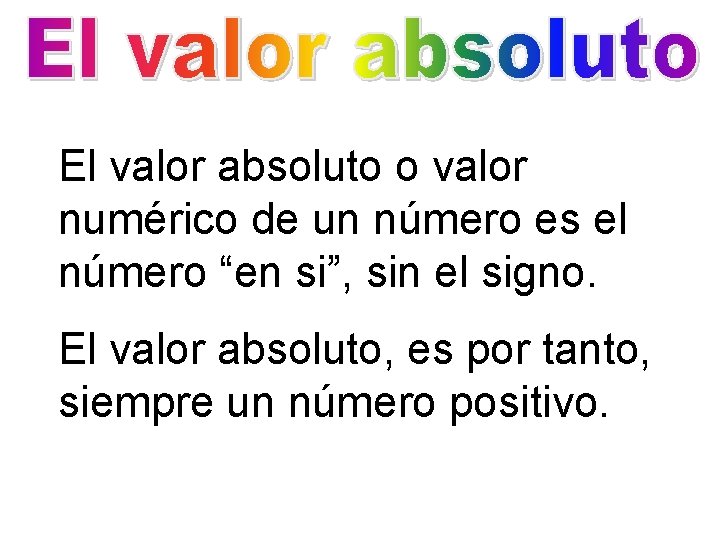 El valor absoluto o valor numérico de un número es el número “en si”,