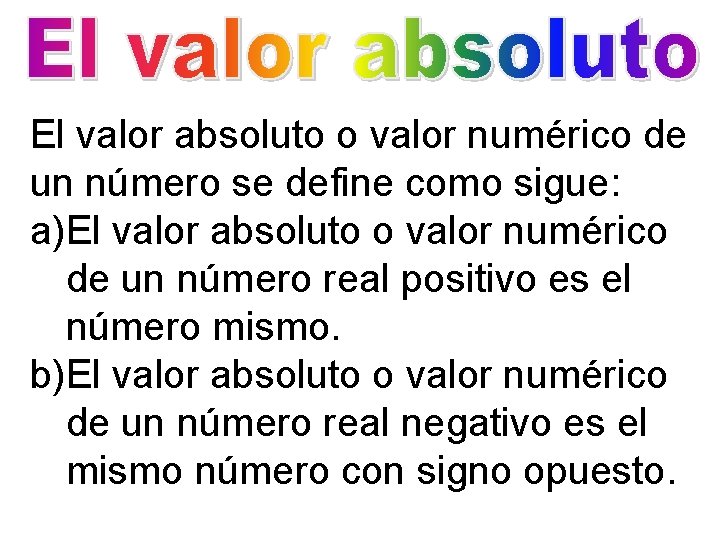 El valor absoluto o valor numérico de un número se define como sigue: a)El