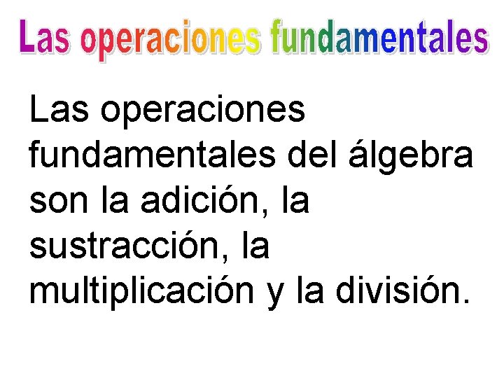Las operaciones fundamentales del álgebra son la adición, la sustracción, la multiplicación y la