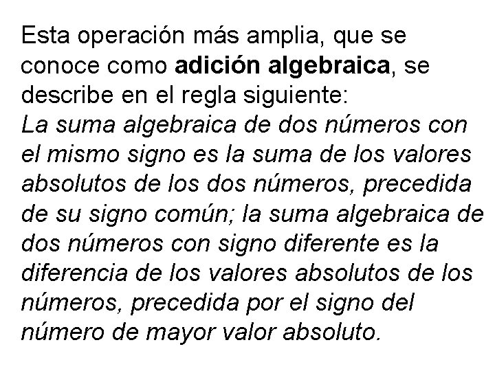 Esta operación más amplia, que se conoce como adición algebraica, se describe en el