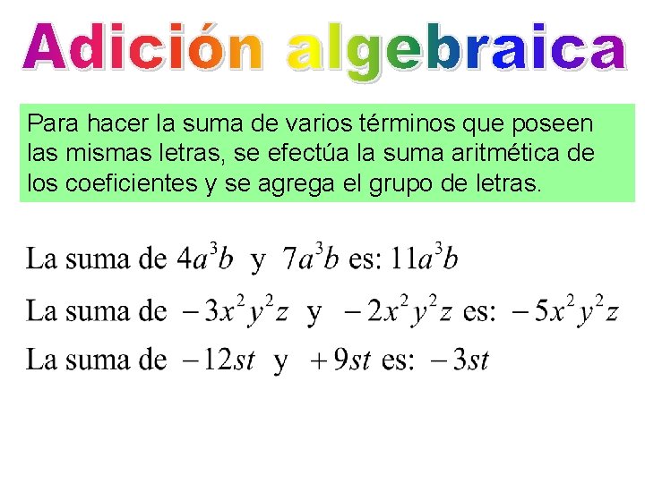 Para hacer la suma de varios términos que poseen las mismas letras, se efectúa