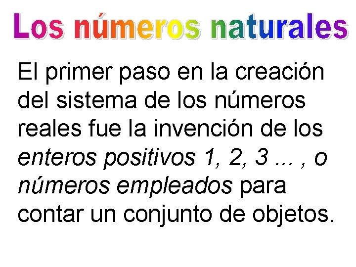 El primer paso en la creación del sistema de los números reales fue la