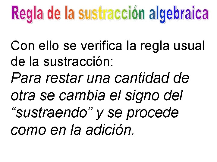 Con ello se verifica la regla usual de la sustracción: Para restar una cantidad