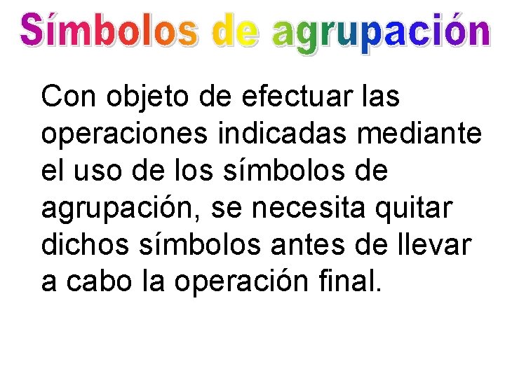 Con objeto de efectuar las operaciones indicadas mediante el uso de los símbolos de