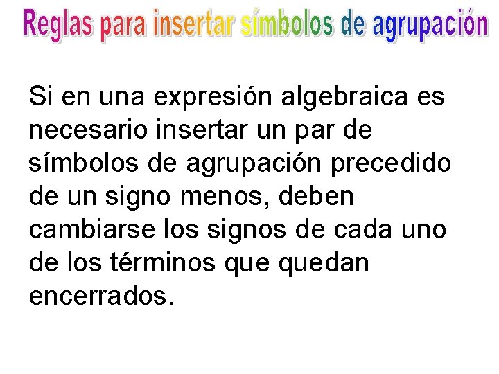 Si en una expresión algebraica es necesario insertar un par de símbolos de agrupación