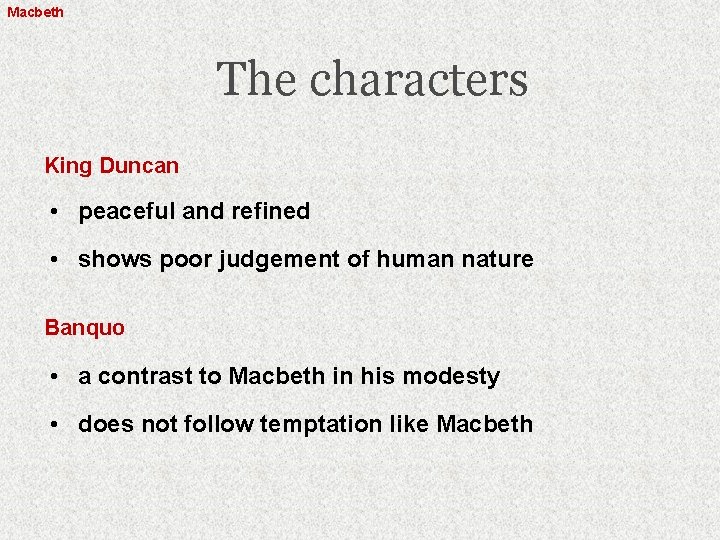 Macbeth The characters King Duncan • peaceful and refined • shows poor judgement of