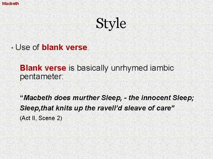Macbeth Style • Use of blank verse. Blank verse is basically unrhymed iambic pentameter: