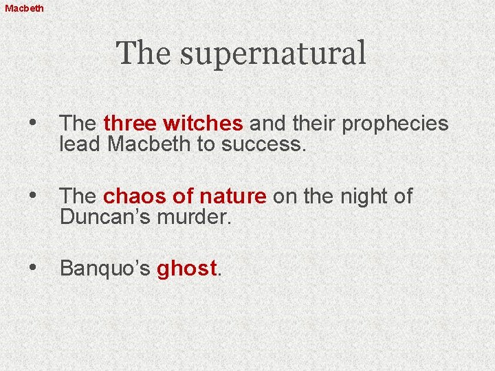 Macbeth The supernatural • The three witches and their prophecies lead Macbeth to success.