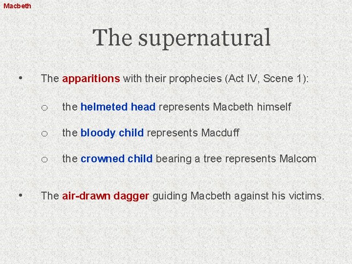 Macbeth The supernatural • • The apparitions with their prophecies (Act IV, Scene 1):