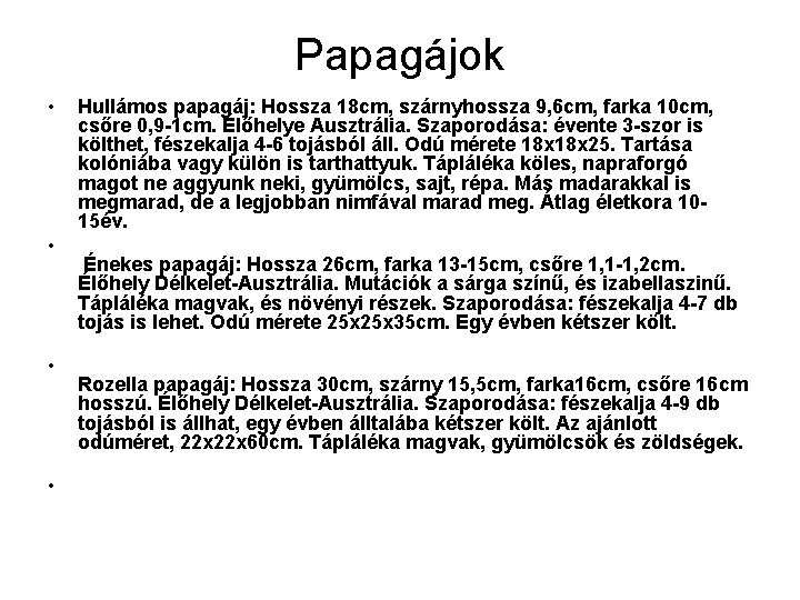Papagájok • • Hullámos papagáj: Hossza 18 cm, szárnyhossza 9, 6 cm, farka 10