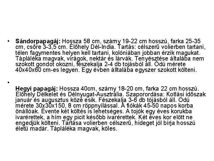  • Sándorpapagáj: Hossza 58 cm, szárny 19 22 cm hosszú, farka 25 35