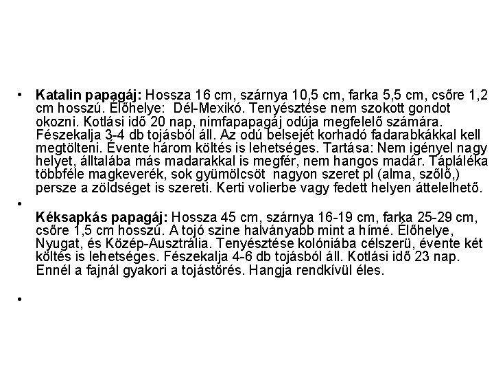  • Katalin papagáj: Hossza 16 cm, szárnya 10, 5 cm, farka 5, 5