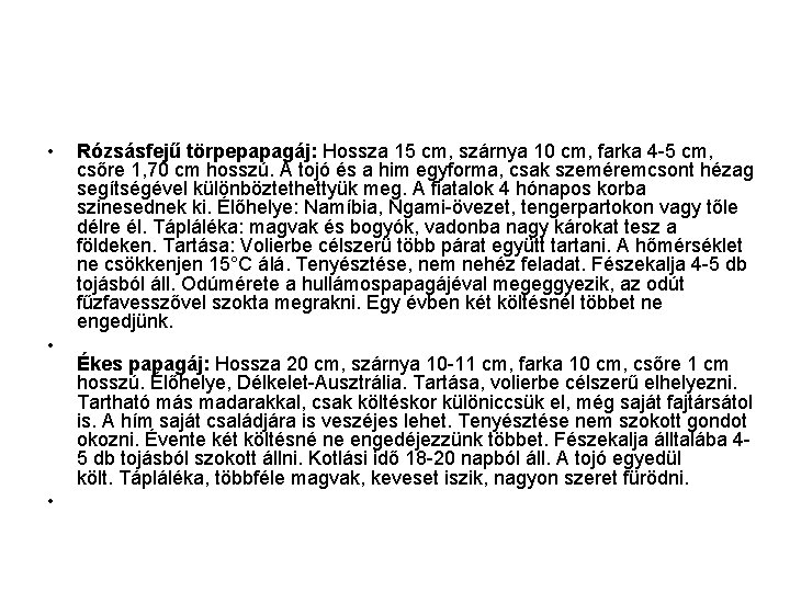  • • • Rózsásfejű törpepapagáj: Hossza 15 cm, szárnya 10 cm, farka 4
