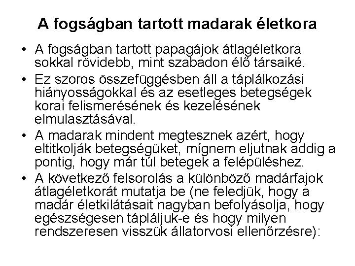 A fogságban tartott madarak életkora • A fogságban tartott papagájok átlagéletkora sokkal rövidebb, mint