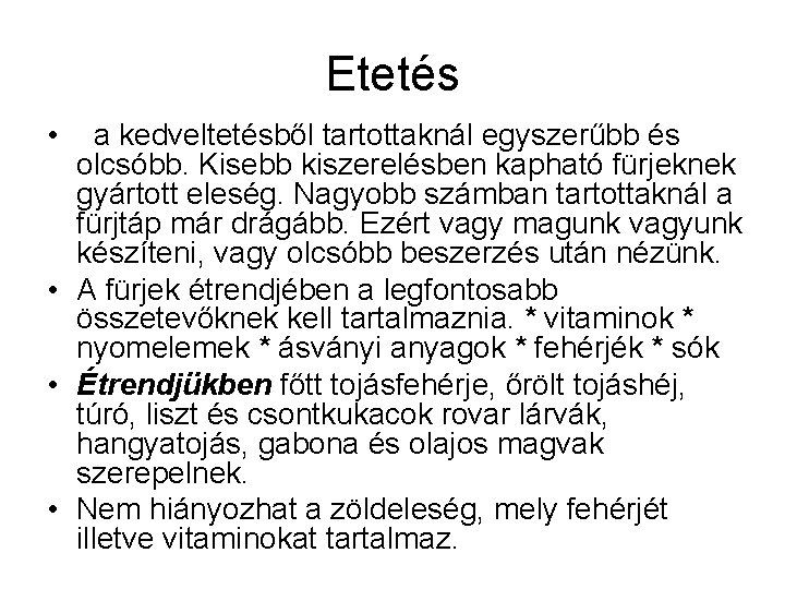 Etetés • a kedveltetésből tartottaknál egyszerűbb és olcsóbb. Kisebb kiszerelésben kapható fürjeknek gyártott eleség.