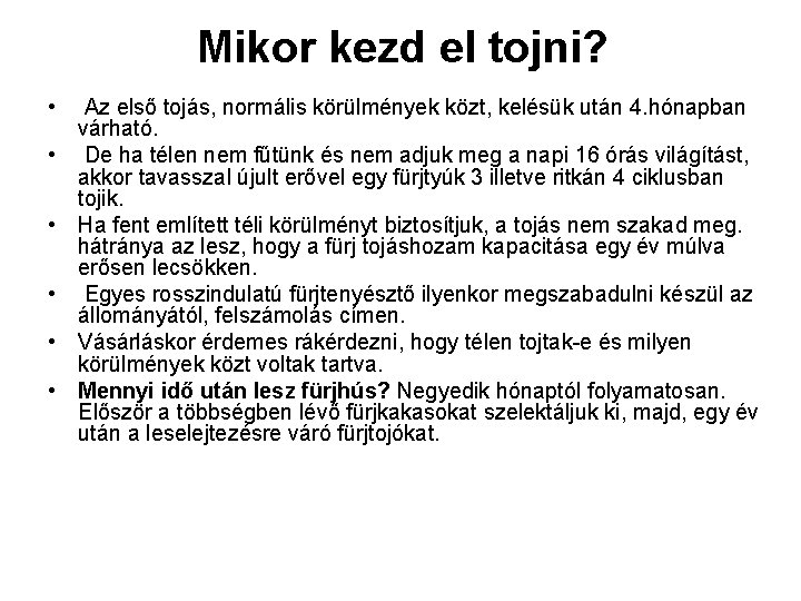 Mikor kezd el tojni? • Az első tojás, normális körülmények közt, kelésük után