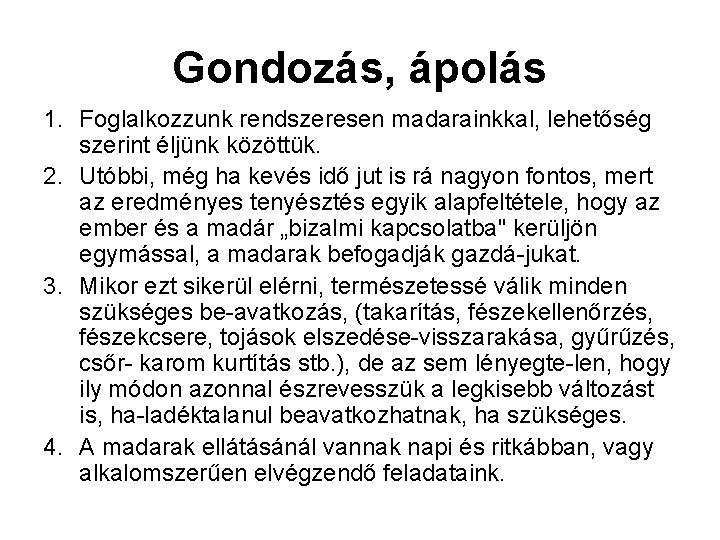 Gondozás, ápolás 1. Foglalkozzunk rendszeresen madarainkkal, lehetőség szerint éljünk közöttük. 2. Utóbbi, még ha