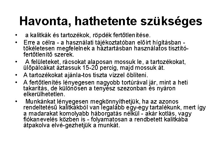 Havonta, hathetente szükséges • a kalitkák és tartozékok, röpdék fertőtlenítése. • Erre a célra