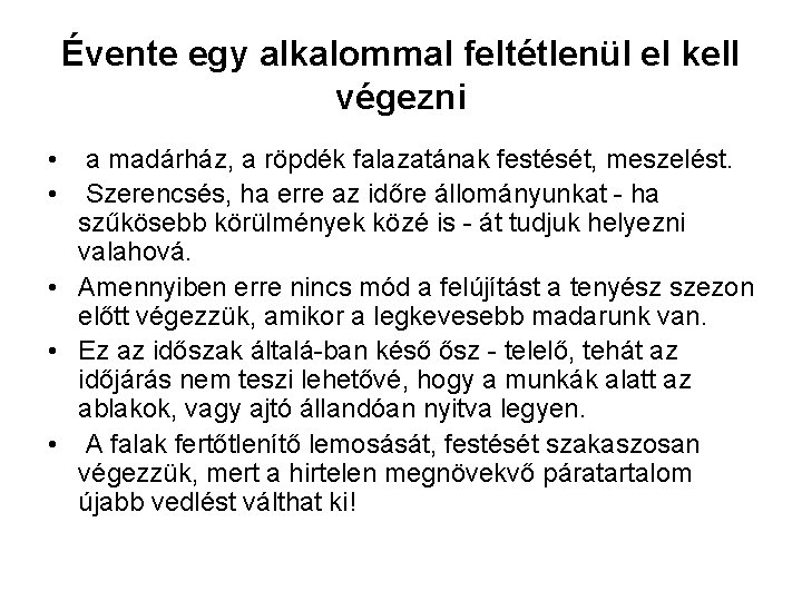 Évente egy alkalommal feltétlenül el kell végezni • a madárház, a röpdék falazatának festését,