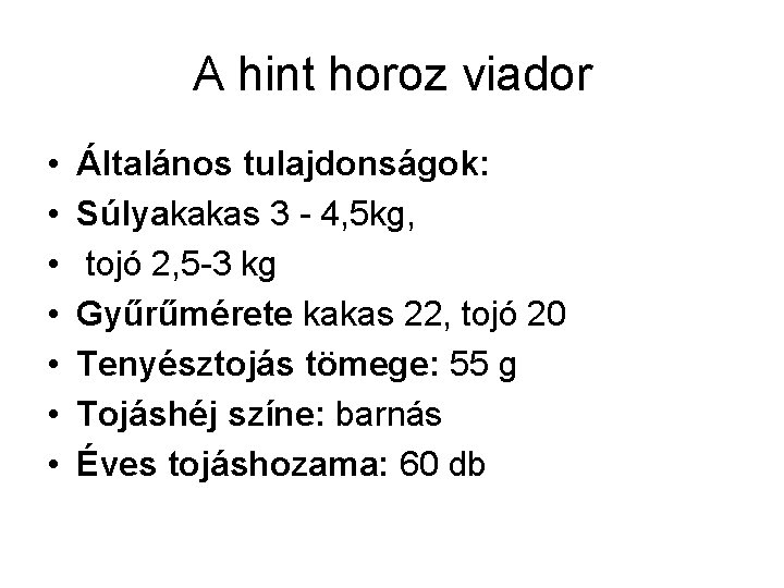 A hint horoz viador • • Általános tulajdonságok: Súlyakakas 3 4, 5 kg, tojó