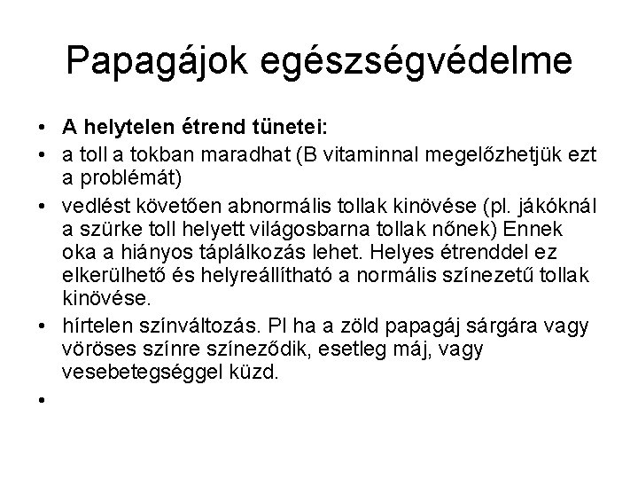 Papagájok egészségvédelme • A helytelen étrend tünetei: • a toll a tokban maradhat (B