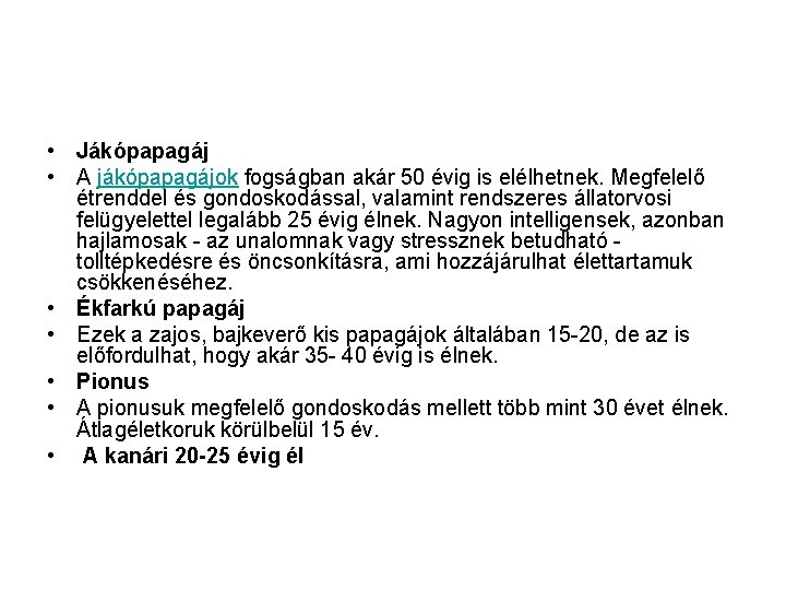  • Jákópapagáj • A jákópapagájok fogságban akár 50 évig is elélhetnek. Megfelelő étrenddel
