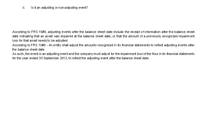 ii. Is it an adjusting or non-adjusting event? According to FRS 10#9, adjusting events