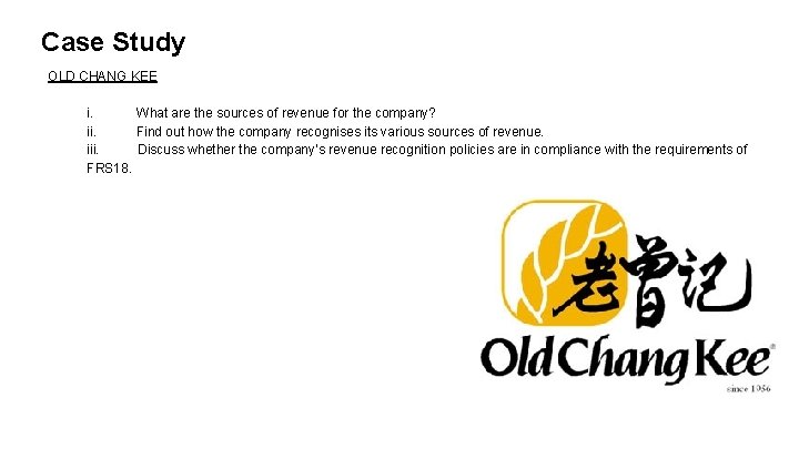 Case Study OLD CHANG KEE i. What are the sources of revenue for the