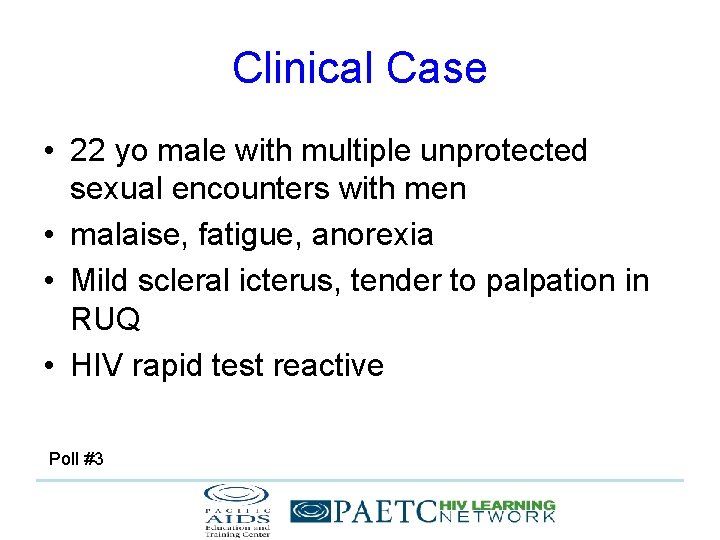 Clinical Case • 22 yo male with multiple unprotected sexual encounters with men •