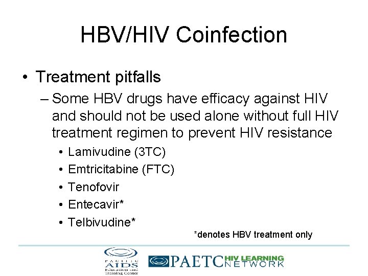 HBV/HIV Coinfection • Treatment pitfalls – Some HBV drugs have efficacy against HIV and
