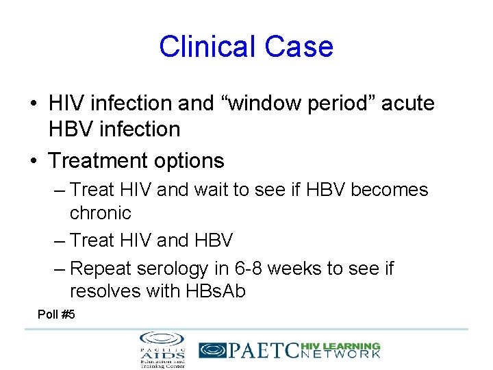 Clinical Case • HIV infection and “window period” acute HBV infection • Treatment options