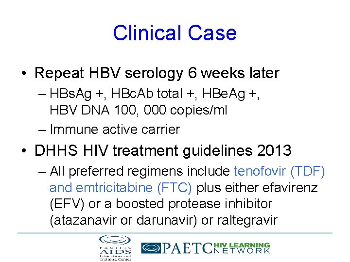 Clinical Case • Repeat HBV serology 6 weeks later – HBs. Ag +, HBc.