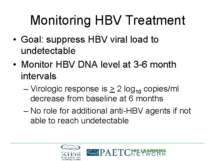 Monitoring HBV Treatment • Goal: suppress HBV viral load to undetectable • Monitor HBV