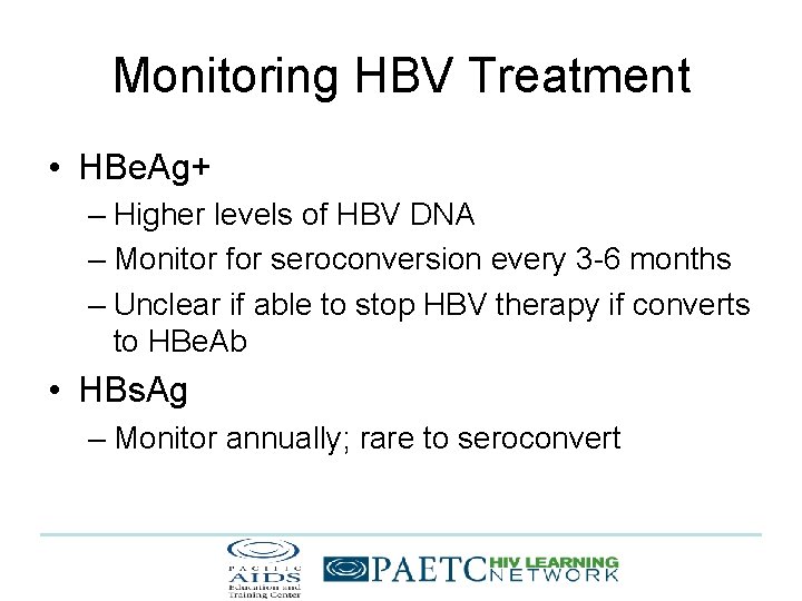 Monitoring HBV Treatment • HBe. Ag+ – Higher levels of HBV DNA – Monitor