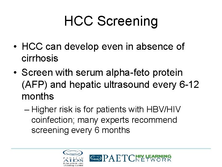HCC Screening • HCC can develop even in absence of cirrhosis • Screen with