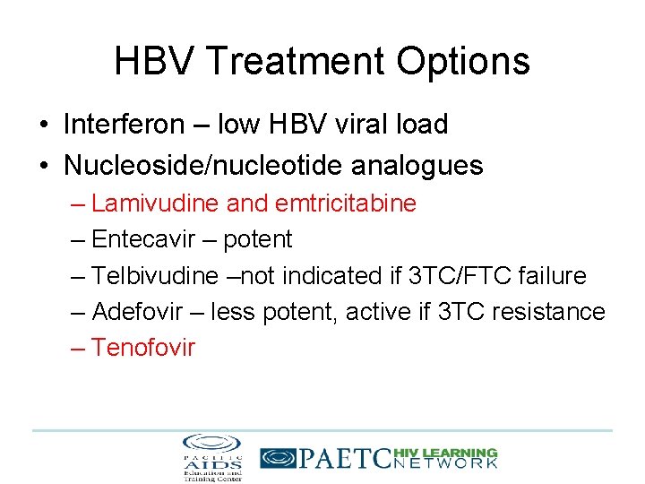 HBV Treatment Options • Interferon – low HBV viral load • Nucleoside/nucleotide analogues –