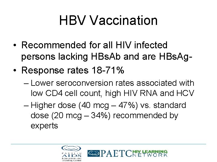 HBV Vaccination • Recommended for all HIV infected persons lacking HBs. Ab and are