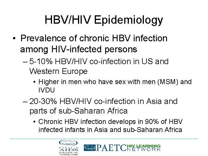 HBV/HIV Epidemiology • Prevalence of chronic HBV infection among HIV-infected persons – 5 -10%