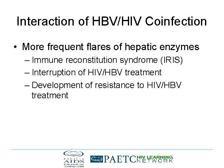 Interaction of HBV/HIV Coinfection • More frequent flares of hepatic enzymes – Immune reconstitution