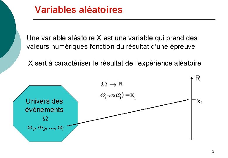 Variables aléatoires Une variable aléatoire X est une variable qui prend des valeurs numériques